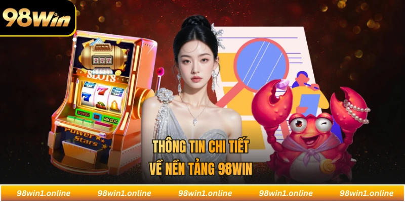 Thông tin chi tiết về nền tảng 98WIN